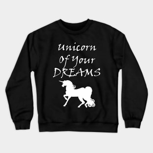 Unicorn Of Your Dreams (White) Crewneck Sweatshirt